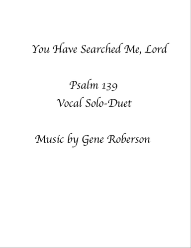 You Have Searched Me. Lord (Psalm 139)
