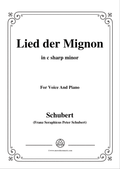 Schubert-Lied der Mignon,from 'Wilhelm Meister',Op.62(D.877) No.2,in c sharp minor,for Voice&Piano