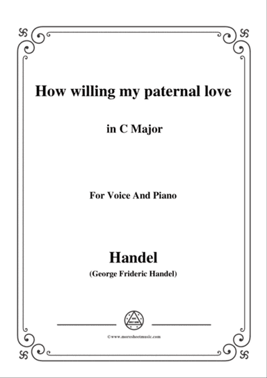Handel-How willing my paternal love in C Major, for Voice and Piano