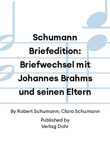 Schumann Briefedition: Briefwechsel mit Johannes Brahms und seinen Eltern