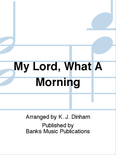 My Lord, What A Morning