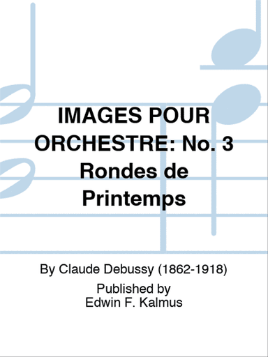 IMAGES POUR ORCHESTRE: No. 3 Rondes de Printemps