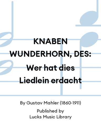 KNABEN WUNDERHORN, DES: Wer hat dies Liedlein erdacht