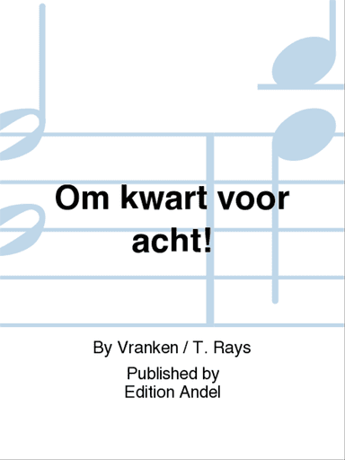 Om kwart voor acht!