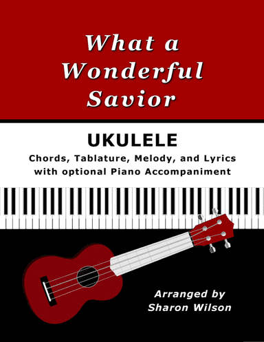 "What a Wonderful Savior" for Ukulele (Chords, TAB, Melody, Lyrics, optional Piano Accompaniment)