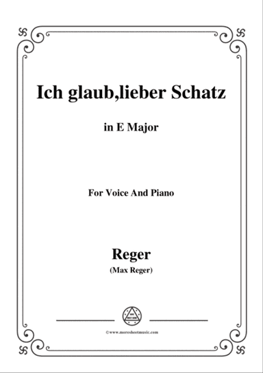 Reger-Ich glaub,lieber Schatz in E Major,for Voice and Piano