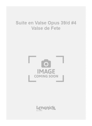 Suite en Valse Opus 39/d #4 Valse de Fete