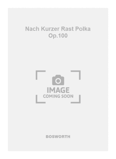 Nach Kurzer Rast Polka Op.100