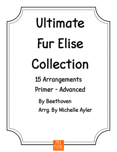 Ultimate Fur Elise Collection: 15 Arrangements from Primer to Advanced
