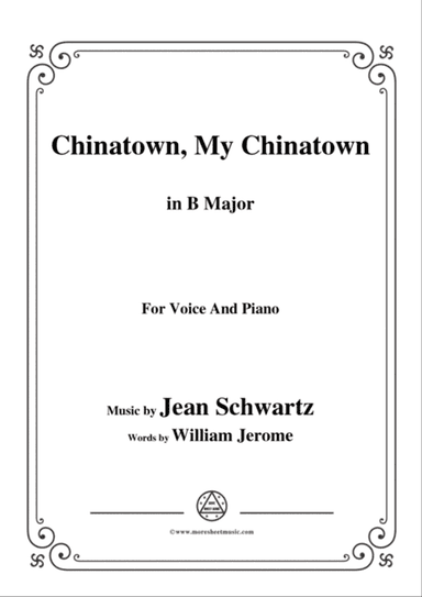 Jean Schwartz-Chinatown,My Chinatown,in B Major,for Voice and Piano