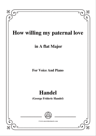 Handel-How willing my paternal love in A flat Major, for Voice and Piano