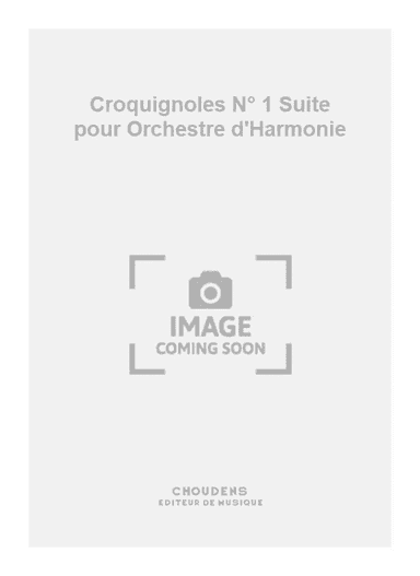 Croquignoles N° 1 Suite pour Orchestre d'Harmonie