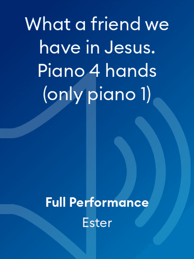 What a friend we have in Jesus. Piano 4 hands (only piano 1)