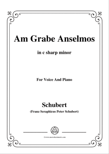 Schubert-Am Grabe Anselmos,in c sharp minor,Op.6,No.3,for Voice and Piano