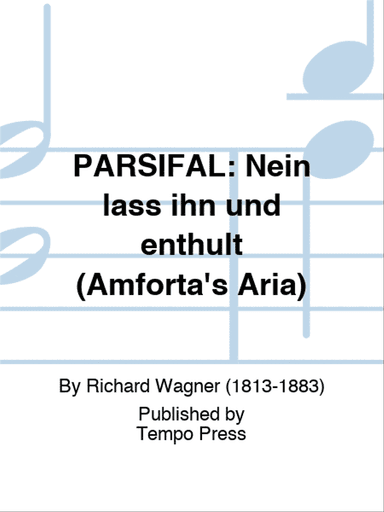 PARSIFAL: Nein lass ihn und enthult (Amforta's Aria)