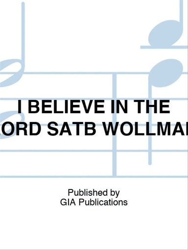 I BELIEVE IN THE LORD SATB WOLLMAN