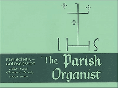 The Parish Organist, Part 05 (Advent, Christmas)