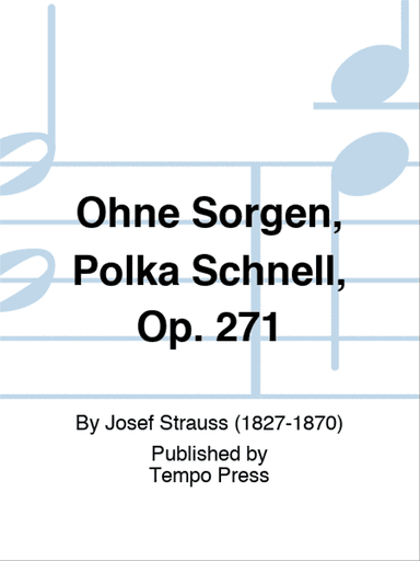 Ohne Sorgen, Polka Schnell, Op. 271