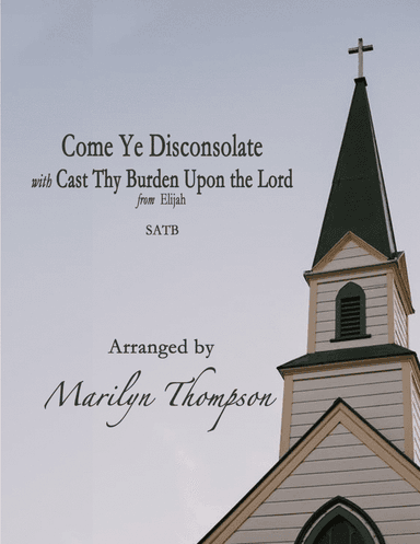 Come Ye Disconsolate/Cast Thy Burden Upon the Lord