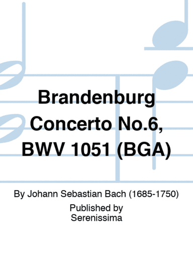 Brandenburg Concerto No.6, BWV 1051 (BGA)