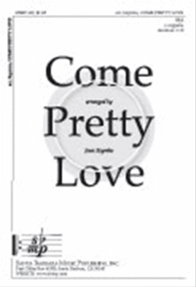 Come, Pretty Love - SSA Octavo