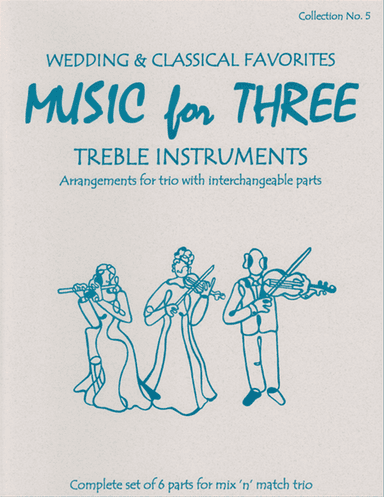 Music for Three Treble Instruments, Collection No. 5 Wedding & Classical Favorites