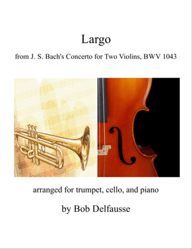 Largo from Bach's Concerto for Two Violins, for trumpet, cello, and piano