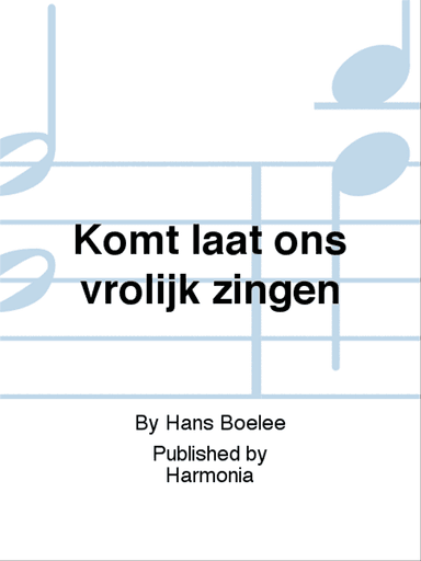 Komt laat ons vrolijk zingen