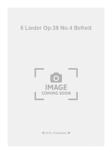 5 Lieder Op.39 No.4 Befreit