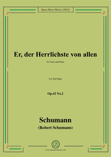 Schumann-Er,der Herrlichste von allen,Op.42 No.2,in E flat Major,for Voice and Piano