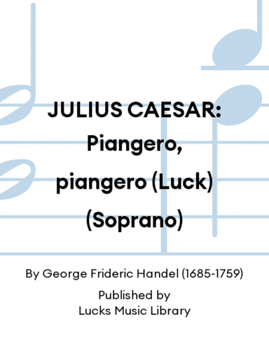 JULIUS CAESAR: Piangero, piangero (Luck) (Soprano)
