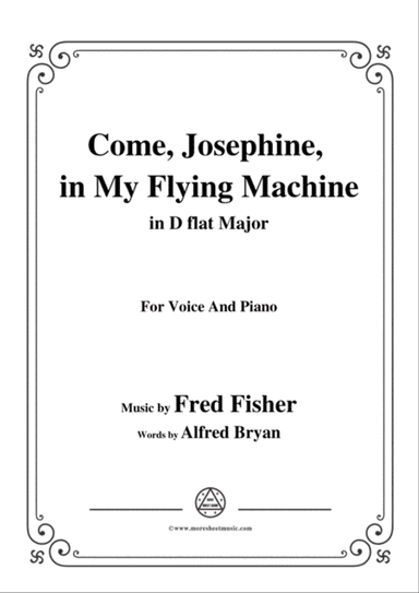 Fred Fisher-Come,Josephine,in My Flying Machine,in D flat Major,for Voice&Piano