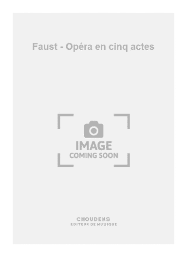 Faust - Opéra en cinq actes