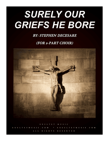 Surely Our Griefs He Bore (for 2-part choir)