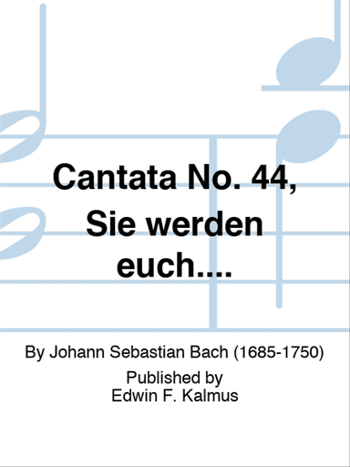 Cantata No. 44, Sie werden euch....