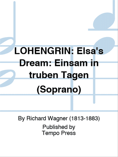 LOHENGRIN: Elsa's Dream: Einsam in truben Tagen (Soprano)