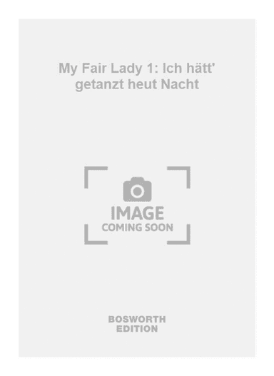 My Fair Lady 1: Ich hätt' getanzt heut Nacht