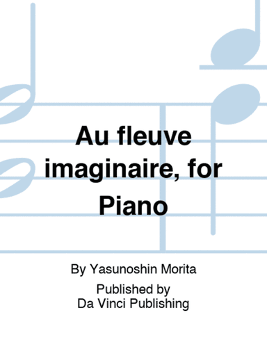 Au fleuve imaginaire, for Piano