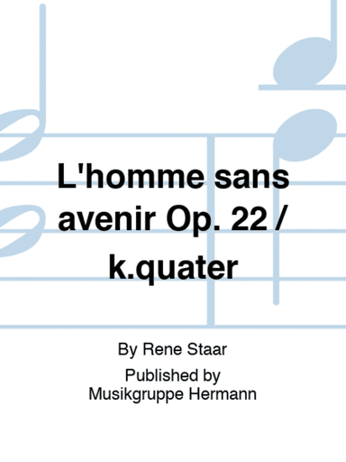 L'homme sans avenir Op. 22 / k.quater