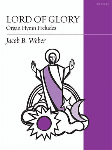 Lord of Glory: Organ Hymn Preludes