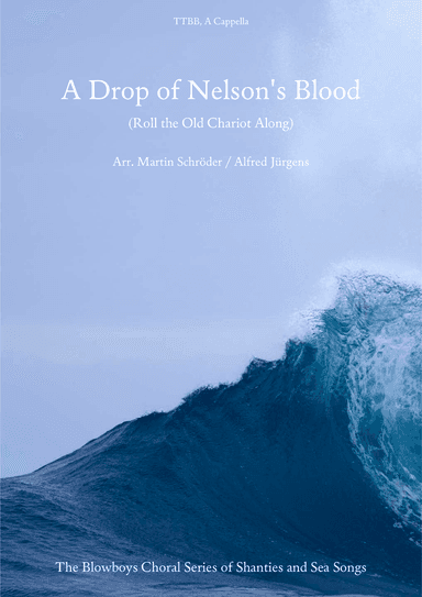 A Drop of Nelson's Blood (Roll the Old Chariot Along) (TTBB) - Sea shanty arranged for men's choir