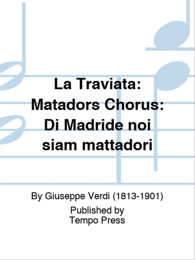 La Traviata: Matadors Chorus: Di Madride noi siam mattadori
