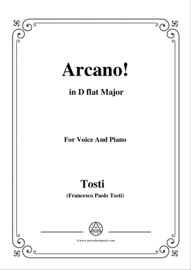 Tosti-Arcano! in D flat Major,for voice and piano