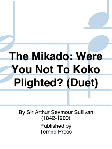 MIKADO, THE: Were You Not To Koko Plighted? (Duet)