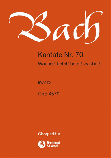 Cantata BWV 70 "Watch ye! pray ye! pray ye! watch ye!"
