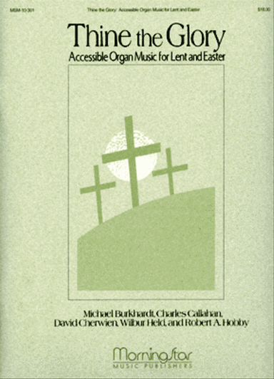 Thine the Glory: Organ Music for Lent and Easter