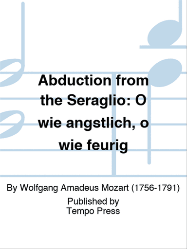 ABDUCTION FROM THE SERAGLIO: O wie angstlich, o wie feurig