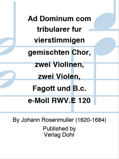 Ad Dominum com tribularer für vierstimmigen gemischten Chor, zwei Violinen, zwei Violen, Fagott und B.c. e-Moll RWV.E 120