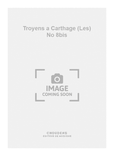 Troyens a Carthage (Les) No 8bis