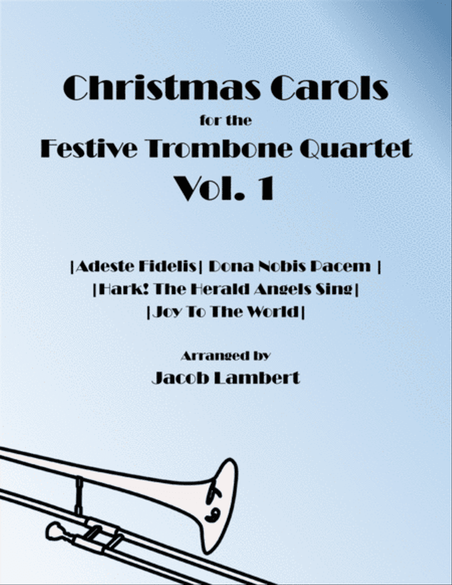 Christmas Carols for the Festive Trombone Quartet Vol. 1 (Adeste Fidelis, Hark! The Herald Angels Si